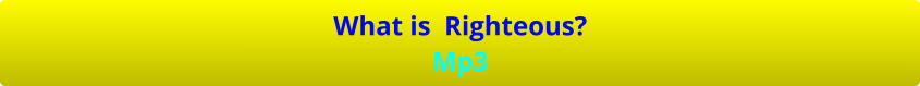 What is  Righteous? Mp3