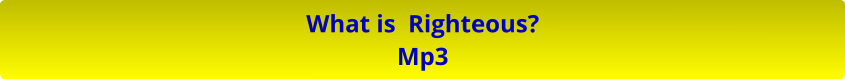 What is  Righteous? Mp3