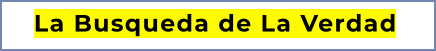 La Busqueda de La Verdad